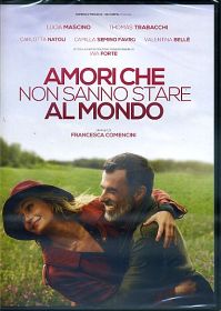 AMORI CHE NON SANNO STARE AL MONDO